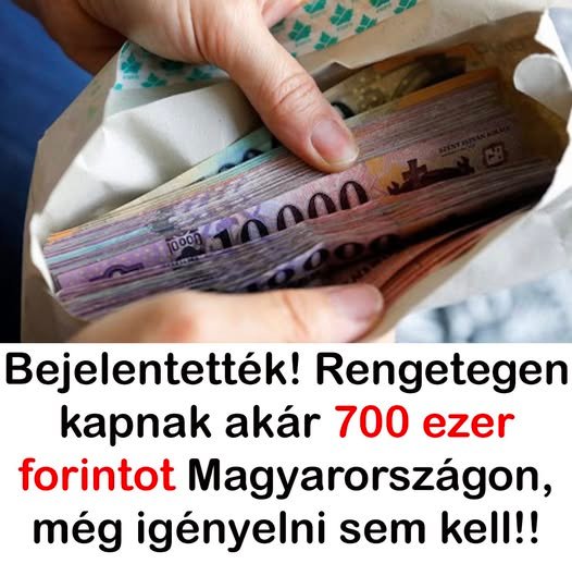 Bejelentették! Rengetegen kapnak akár 700 ezer forintot Magyarországon, még igényelni sem kell