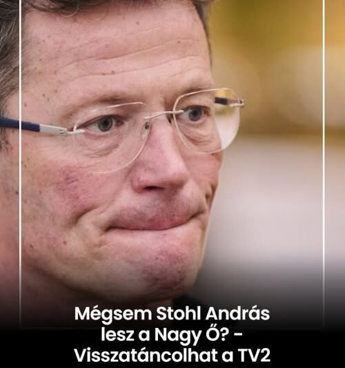 Mégsem Stohl András lesz a Nagy Ő? – Visszatáncolhat a TV2