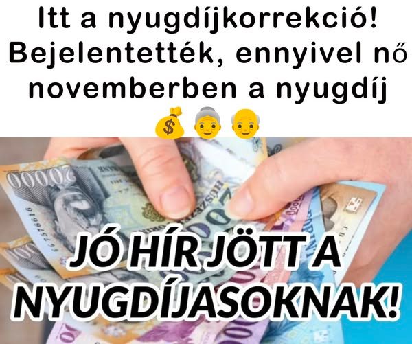 Itt a nyugdíjkorrekció! Bejelentették, ennyivel nő novemberben a nyugdíj 💰👵👴