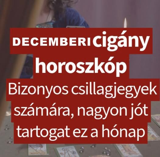 A Cigány asszony jóslata DECEMBERRE 🔮 🔍 Nem véletlen, hogy ezt látod! A DECEMBERIi jóslatod sorsfordító lehet! 👇