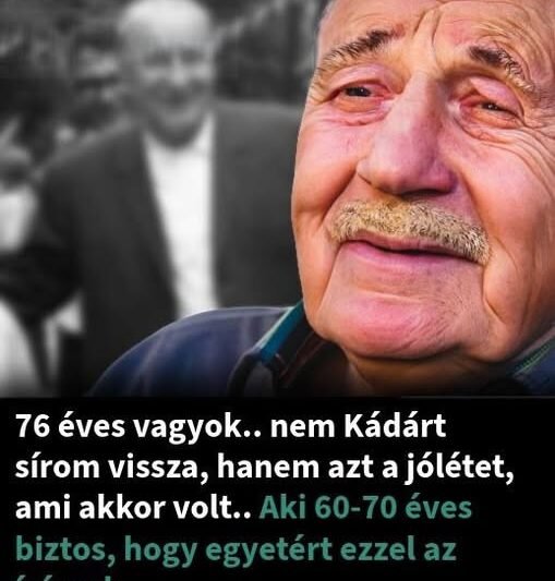 66 éves vagyok.. nem Kádárt sírom vissza, hanem azt a jólétet, ami akkor volt..Aki 60-70 éves biztos, hogy egyetért ezzel az írással