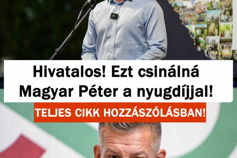 RENDKÍVÜLI! Ma hivatalosan is bejelentette: EZT csinálná Magyar Péter a nyugdíjjal! – ERRE végképp senki nem számított!