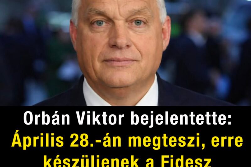 Orbán Viktor bejelentette: április 28.-án megteszi, erre készüljenek a Fidesz szavazók