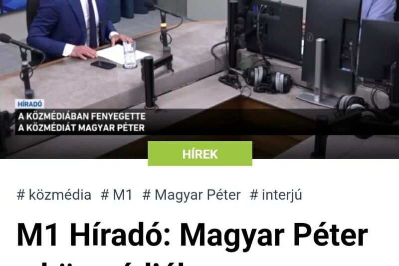 M1 Híradó: Magyar Péter a közmédiában fenyegette meg a közmédiát