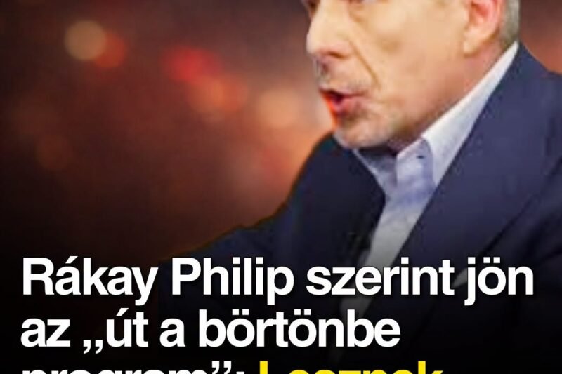 Rákay Philip szerint jön az út a börtönbe program: Lesznek, akiket közülünk is el fognak vinni