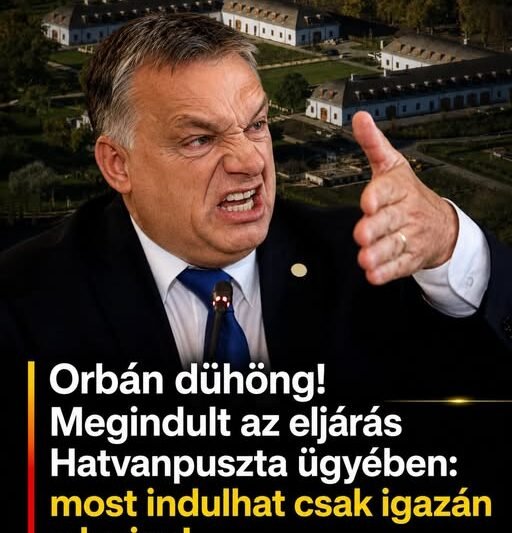 Orbán dühöng! Megindult az eljárás Hatvanpuszta ügyében: most indulhat csak igazán a lavina!