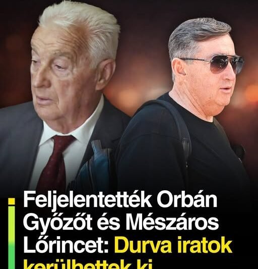Feljelentették Orbán Győzőt és Mészáros Lőrincet: Durva iratok kerülhettek ki